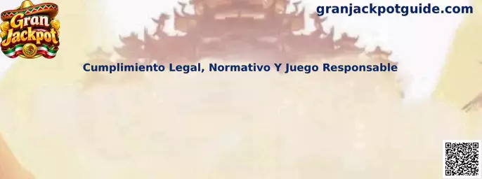 Cumplimiento Legal, Normativo Y Juego Responsable en Gran Jackpot