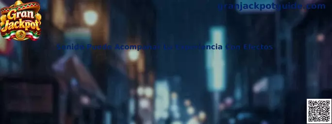 Sonido Puede Acompañar La Experiencia Con Efectos en Gran Jackpot