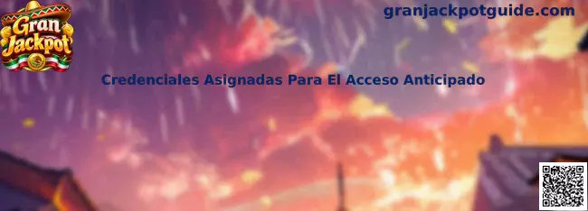 Credenciales Asignadas Para El Acceso Anticipado Gran Jackpot
