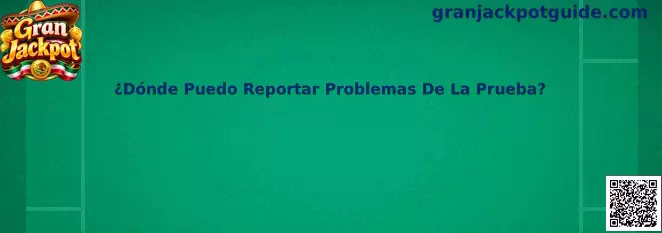 Guía de Gran Jackpot para identificar canales de soporte y reportar problemas detectados durante una prueba de juegos