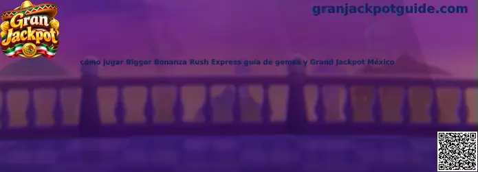 Guía para jugar Bigger Bonanza Rush Express con gemas y Gran Jackpot