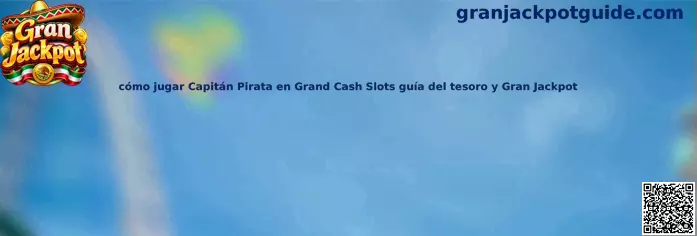 Guía visual de Capitán Pirata en Grand Cash Slots, con referencias a los símbolos del tesoro y al Gran Jackpot