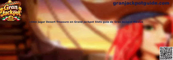 Guía para jugar Desert Treasure en Gran Jackpot