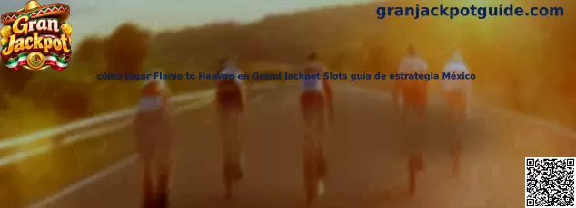Cómo jugar Flame to Heaven en Gran Jackpot Slots guía de estrategia México