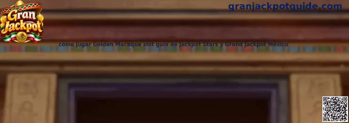 Guía de Golden Macaque slot Jackpot Stars y Grand Jackpot México
