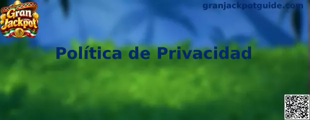 Información sobre la Política de Privacidad de Gran Jackpot